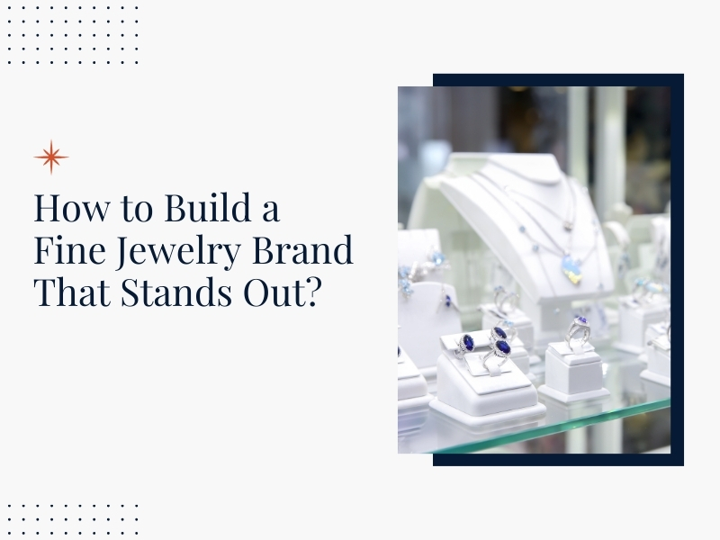 How to Build a Fine Jewelry Brand That Stands Out