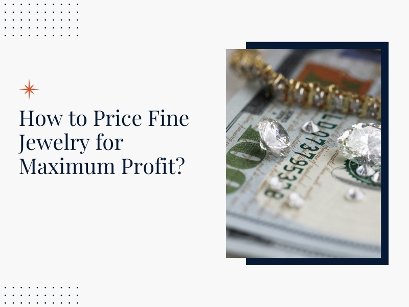 How to Price Fine Jewelry for Maximum Profit
