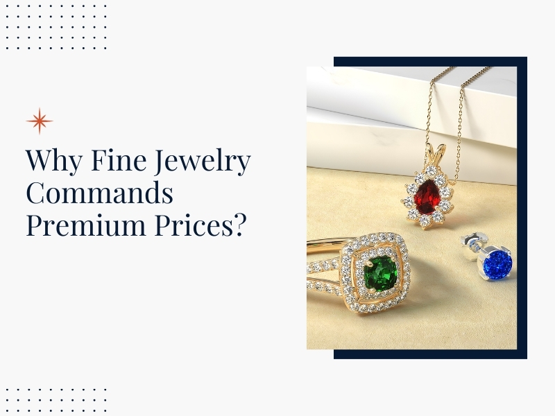 Why Fine Jewelry Commands Premium Prices