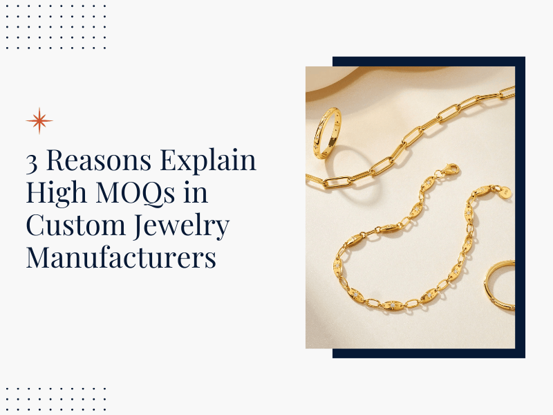 3 Reasons Explain High MOQs in Custom Jewelry Manufacturers